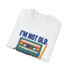 I'm Not Old T-Shirt