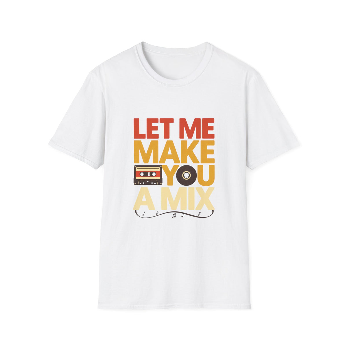Let Me Make You a Mix T-Shirt