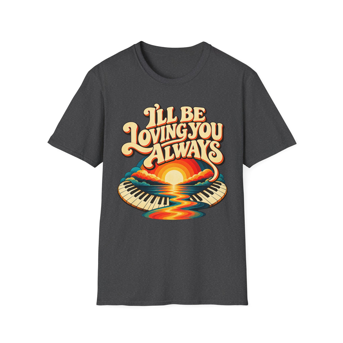 I'll Be Loving T-Shirt