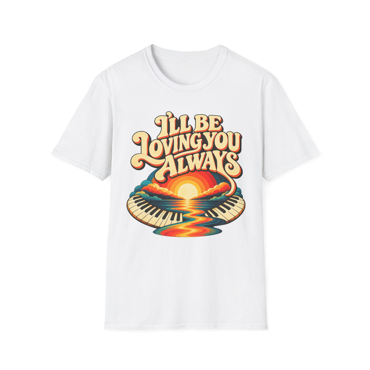 I'll Be Loving T-Shirt