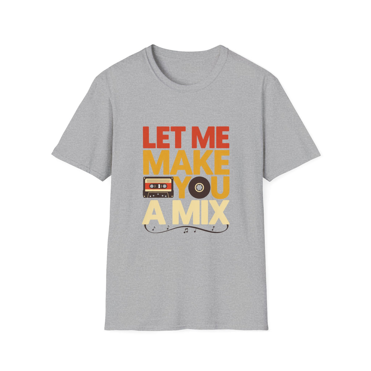 Let Me Make You a Mix T-Shirt
