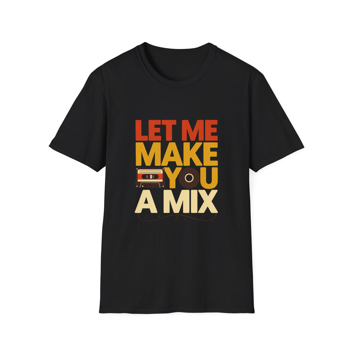 Let Me Make You a Mix T-Shirt