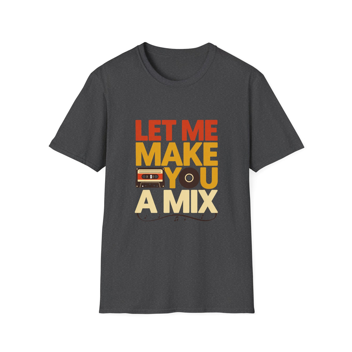 Let Me Make You a Mix T-Shirt