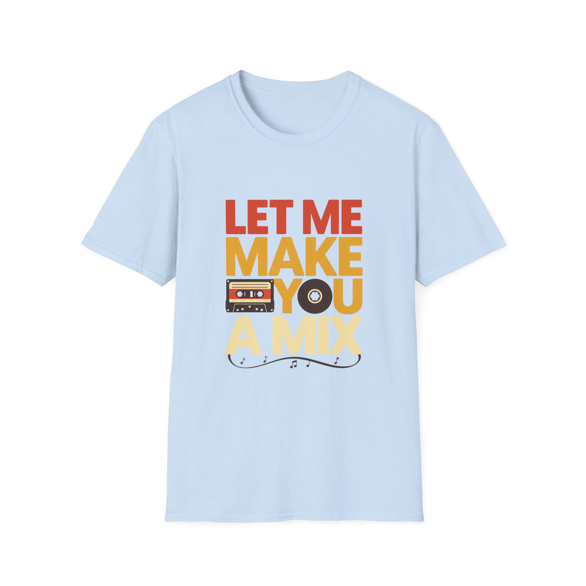 Let Me Make You a Mix T-Shirt